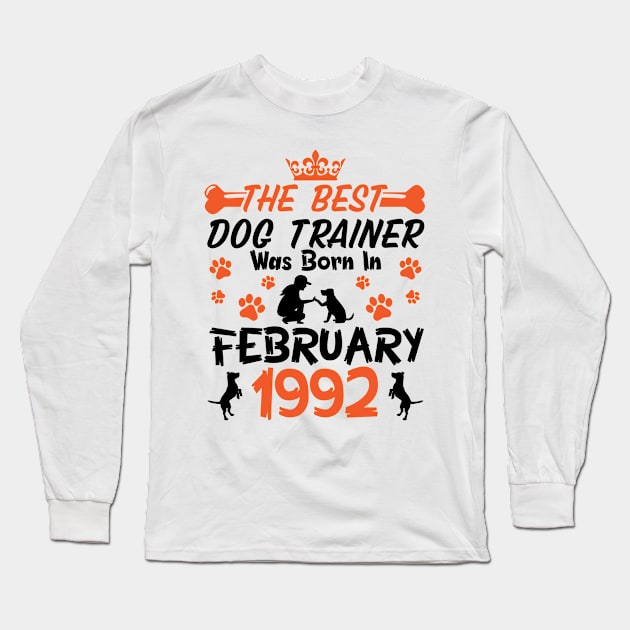 The Best Dog Trainer Was Born In February 1992 Happy Birthday Dog Mother Father 29 Years Old Long Sleeve T-Shirt by Cowan79